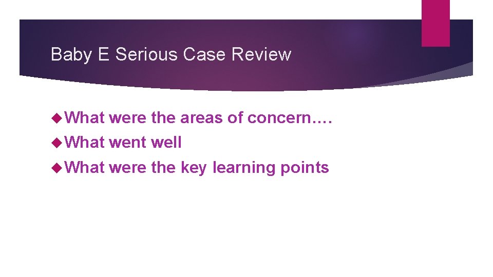 Baby E Serious Case Review What were the areas of concern…. What went well