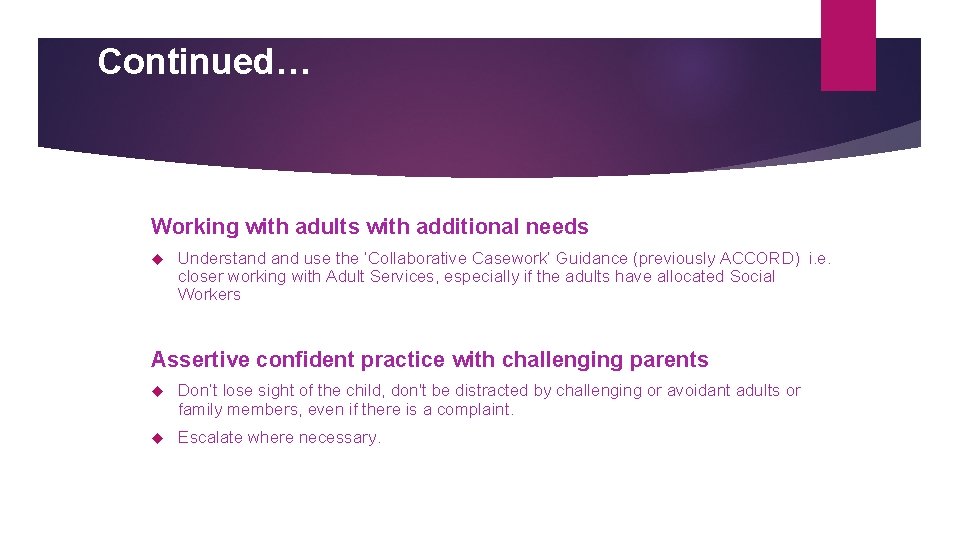 Continued… Working with adults with additional needs Understand use the ‘Collaborative Casework’ Guidance (previously