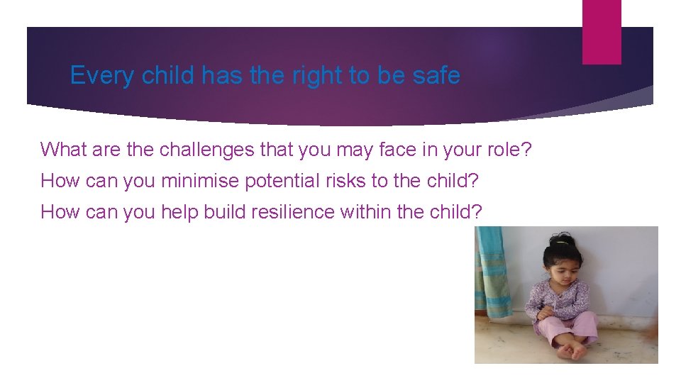 Every child has the right to be safe What are the challenges that you