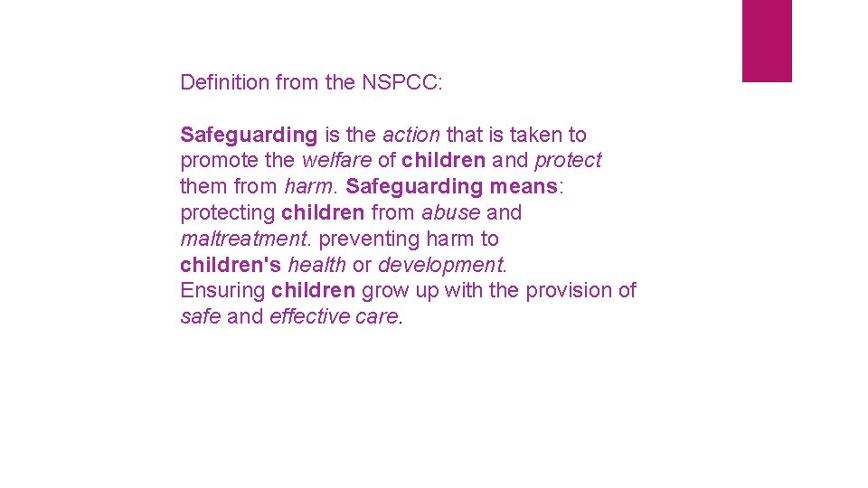 Definition from the NSPCC: Safeguarding is the action that is taken to promote the