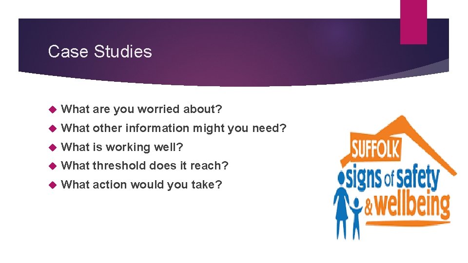 Case Studies What are you worried about? What other information might you need? What