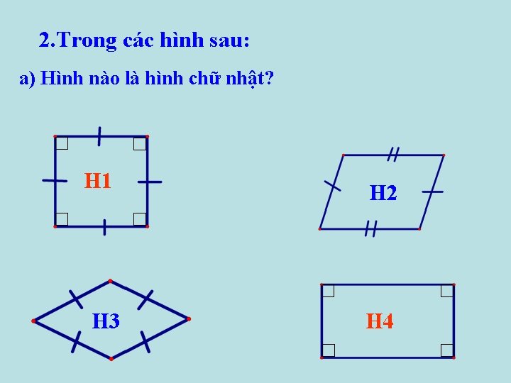 2. Trong các hình sau: a) Hình nào là hình chữ nhật? H 1