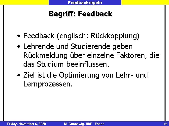 Feedbackregeln Begriff: Feedback • Feedback (englisch: Rückkopplung) • Lehrende und Studierende geben Rückmeldung über