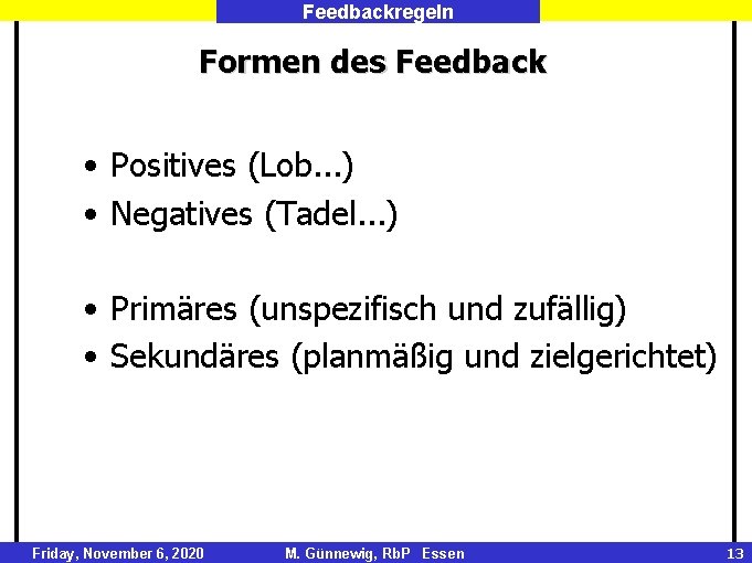 Feedbackregeln Formen des Feedback • Positives (Lob. . . ) • Negatives (Tadel. .