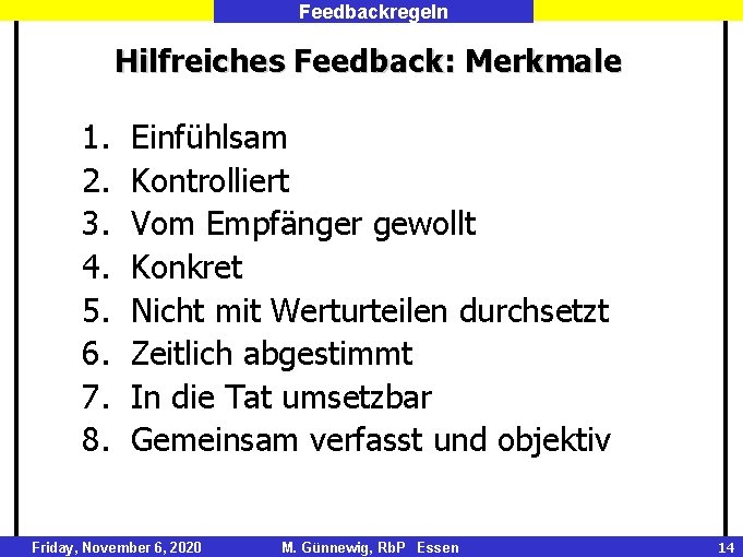 Feedbackregeln Hilfreiches Feedback: Merkmale 1. 2. 3. 4. 5. 6. 7. 8. Einfühlsam Kontrolliert