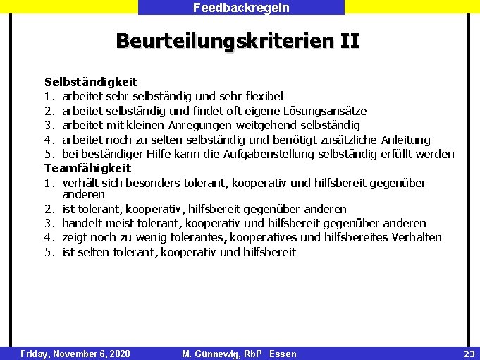 Feedbackregeln Beurteilungskriterien II Selbständigkeit 1. arbeitet sehr selbständig und sehr flexibel 2. arbeitet selbständig