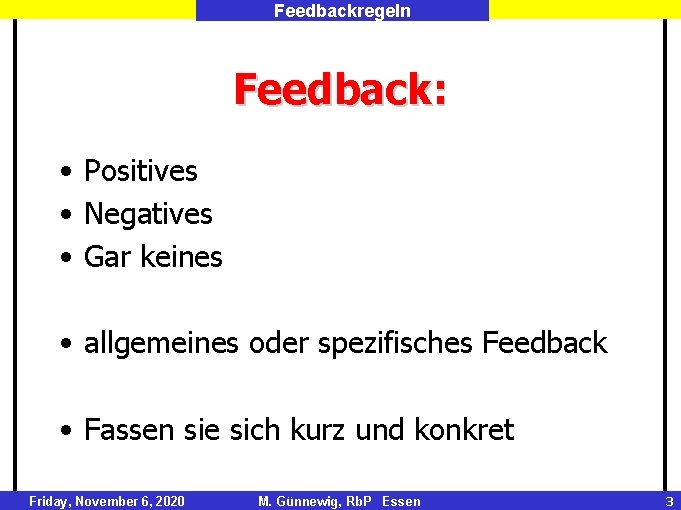 Feedbackregeln Feedback: • Positives • Negatives • Gar keines • allgemeines oder spezifisches Feedback