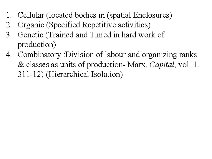 1. Cellular (located bodies in (spatial Enclosures) 2. Organic (Specified Repetitive activities) 3. Genetic