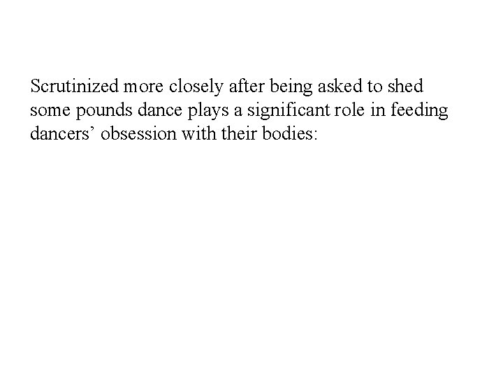 Scrutinized more closely after being asked to shed some pounds dance plays a significant