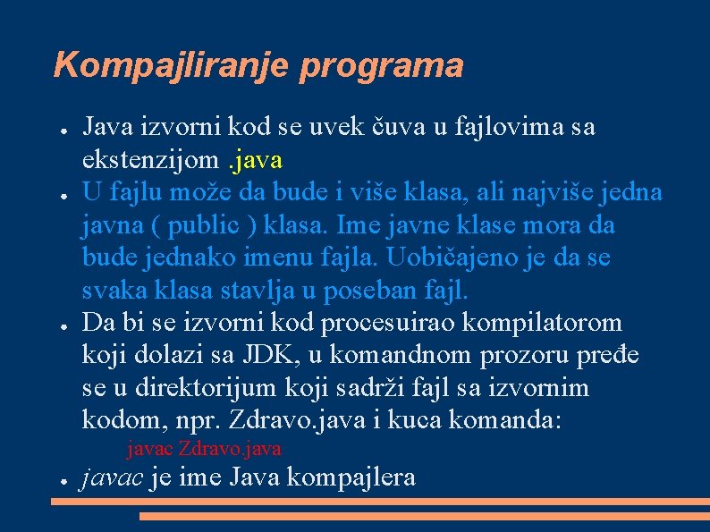 Kompajliranje programa ● ● ● Java izvorni kod se uvek čuva u fajlovima sa