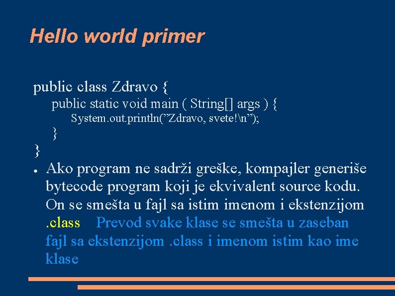 Hello world primer public class Zdravo { public static void main ( String[] args