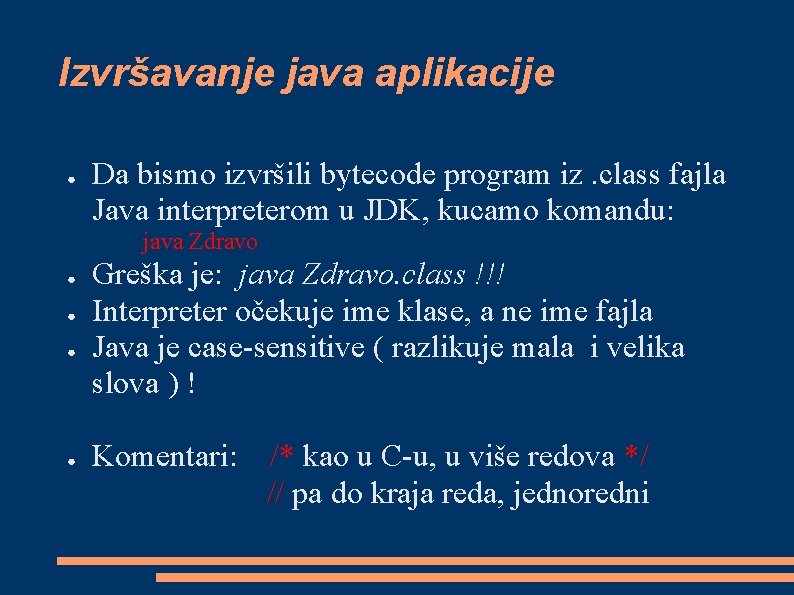 Izvršavanje java aplikacije ● Da bismo izvršili bytecode program iz. class fajla Java interpreterom