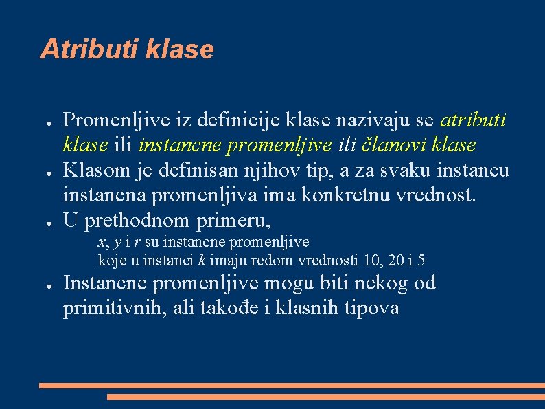 Atributi klase ● ● ● Promenljive iz definicije klase nazivaju se atributi klase ili