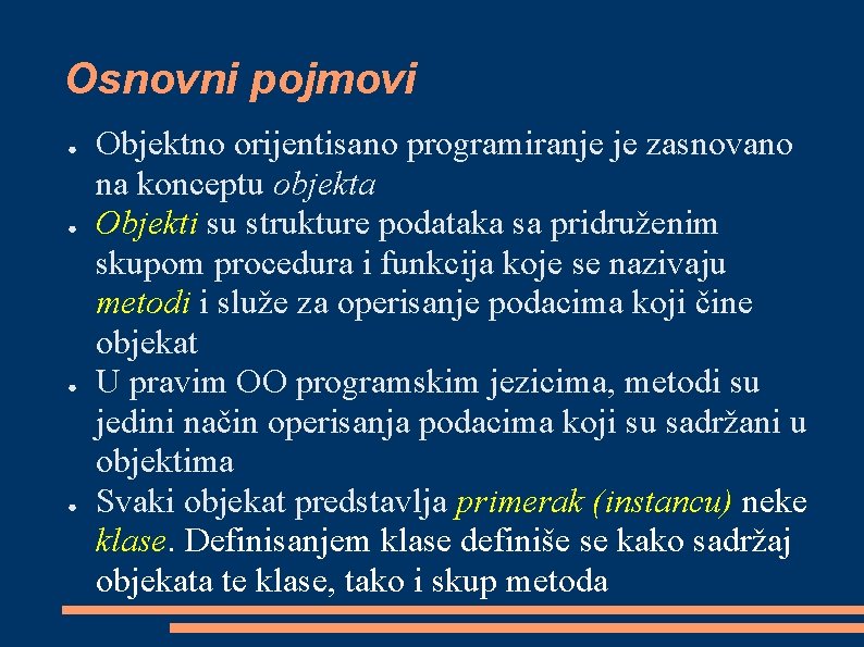 Osnovni pojmovi ● ● Objektno orijentisano programiranje je zasnovano na konceptu objekta Objekti su