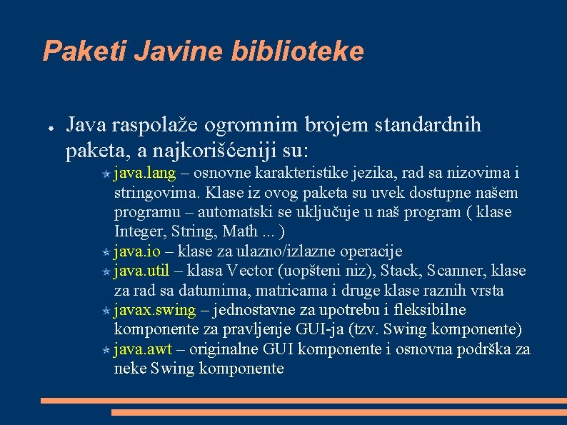 Paketi Javine biblioteke ● Java raspolaže ogromnim brojem standardnih paketa, a najkorišćeniji su: java.