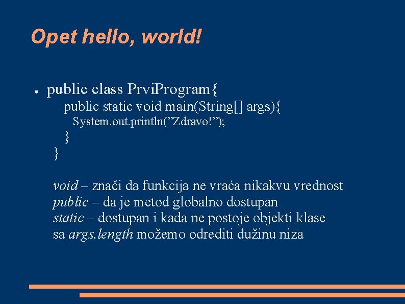 Opet hello, world! ● public class Prvi. Program{ public static void main(String[] args){ System.