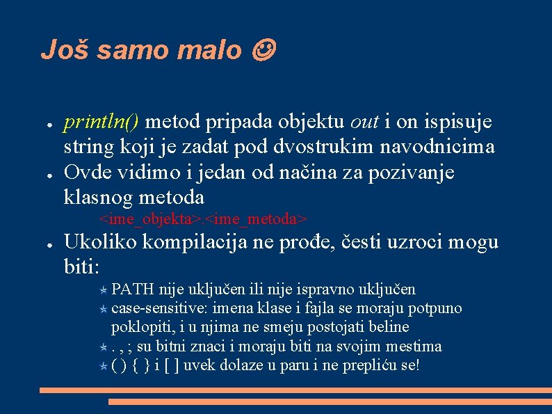 Još samo malo ● ● println() metod pripada objektu out i on ispisuje string