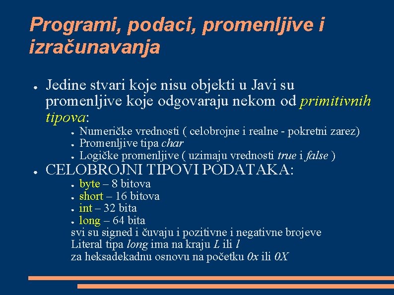 Programi, podaci, promenljive i izračunavanja ● Jedine stvari koje nisu objekti u Javi su