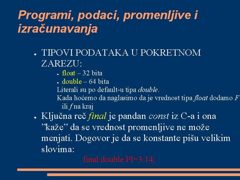 Programi, podaci, promenljive i izračunavanja ● TIPOVI PODATAKA U POKRETNOM ZAREZU: float – 32