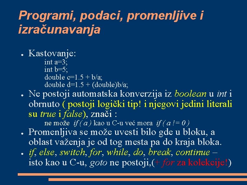 Programi, podaci, promenljive i izračunavanja ● Kastovanje: int a=3; int b=5; double c=1. 5