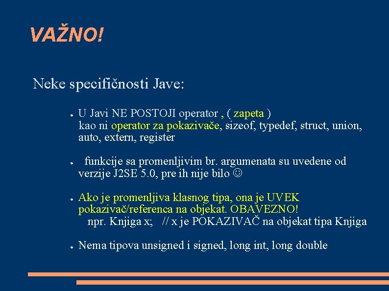 VAŽNO! Neke specifičnosti Jave: ● ● U Javi NE POSTOJI operator , ( zapeta