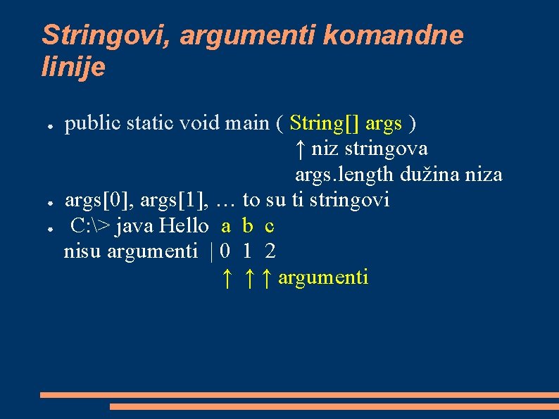 Stringovi, argumenti komandne linije ● ● ● public static void main ( String[] args