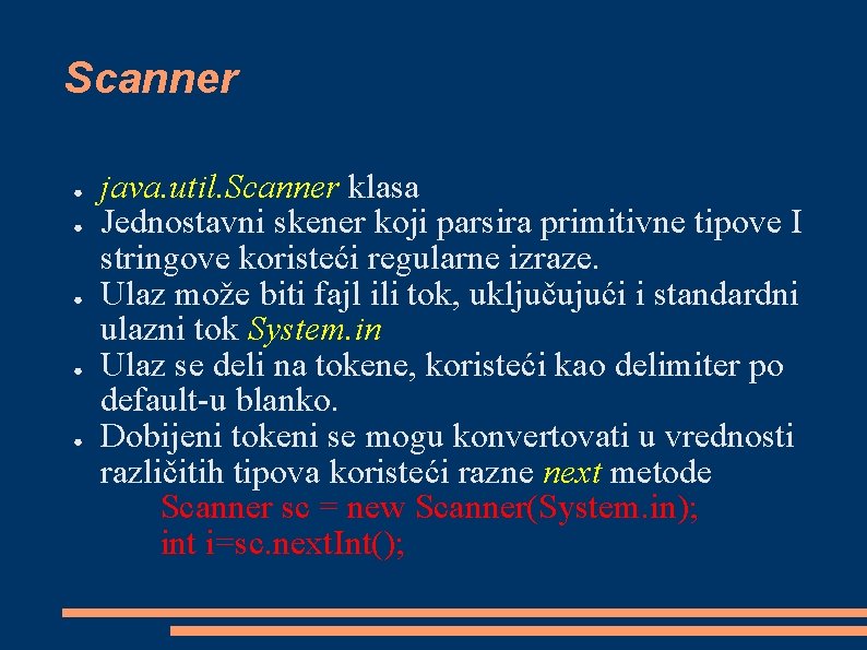 Scanner ● ● ● java. util. Scanner klasa Jednostavni skener koji parsira primitivne tipove