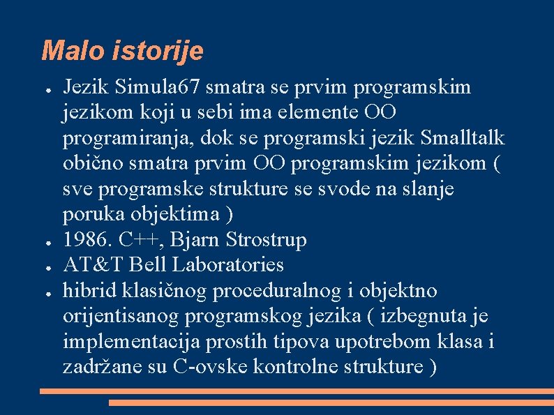 Malo istorije ● ● Jezik Simula 67 smatra se prvim programskim jezikom koji u