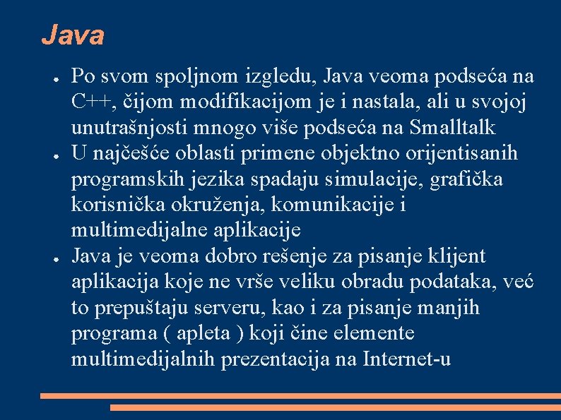 Java ● ● ● Po svom spoljnom izgledu, Java veoma podseća na C++, čijom