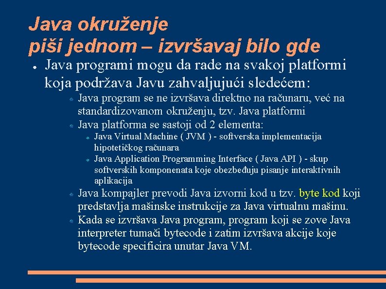 Java okruženje piši jednom – izvršavaj bilo gde ● Java programi mogu da rade