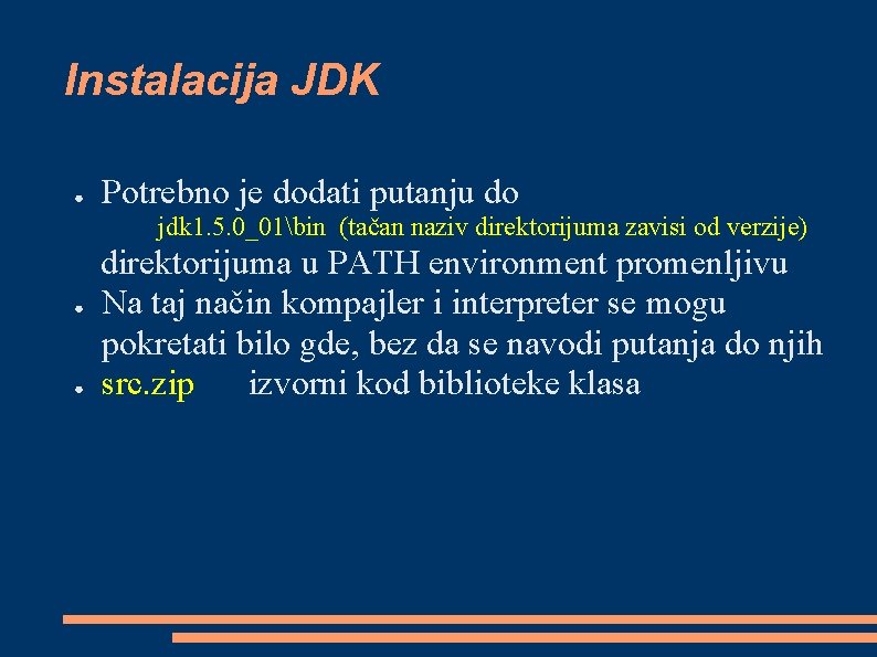 Instalacija JDK ● Potrebno je dodati putanju do jdk 1. 5. 0_01bin (tačan naziv