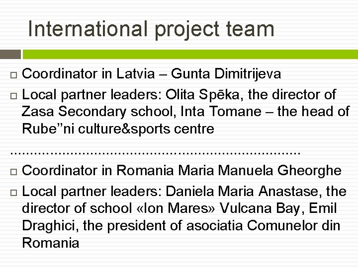 International project team Coordinator in Latvia – Gunta Dimitrijeva Local partner leaders: Olita Spēka,
