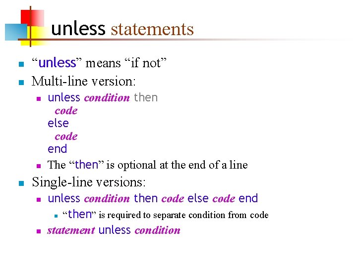 unless statements n n “unless” means “if not” Multi-line version: n n n unless