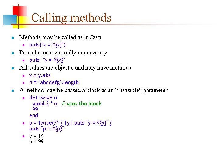 Calling methods n Methods may be called as in Java n n Parentheses are