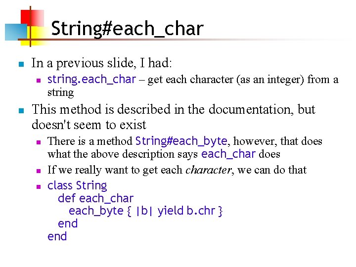 String#each_char n In a previous slide, I had: n n string. each_char – get