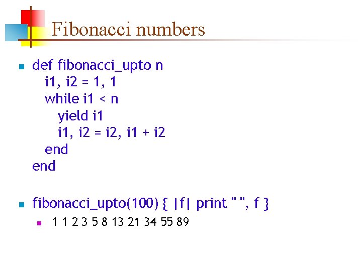 Fibonacci numbers n n def fibonacci_upto n i 1, i 2 = 1, 1