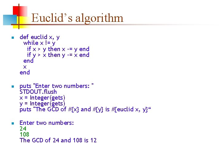 Euclid’s algorithm n n n def euclid x, y while x != y if