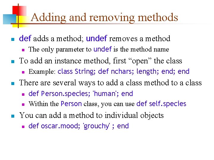 Adding and removing methods n def adds a method; undef removes a method n