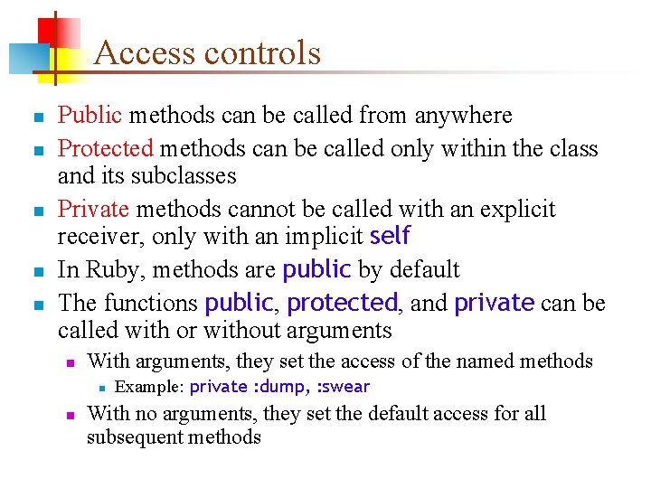 Access controls n n n Public methods can be called from anywhere Protected methods