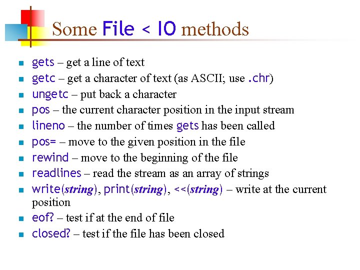 Some File < IO methods n n n gets – get a line of