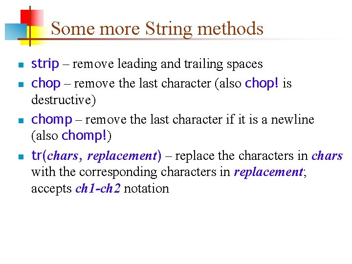 Some more String methods n n strip – remove leading and trailing spaces chop