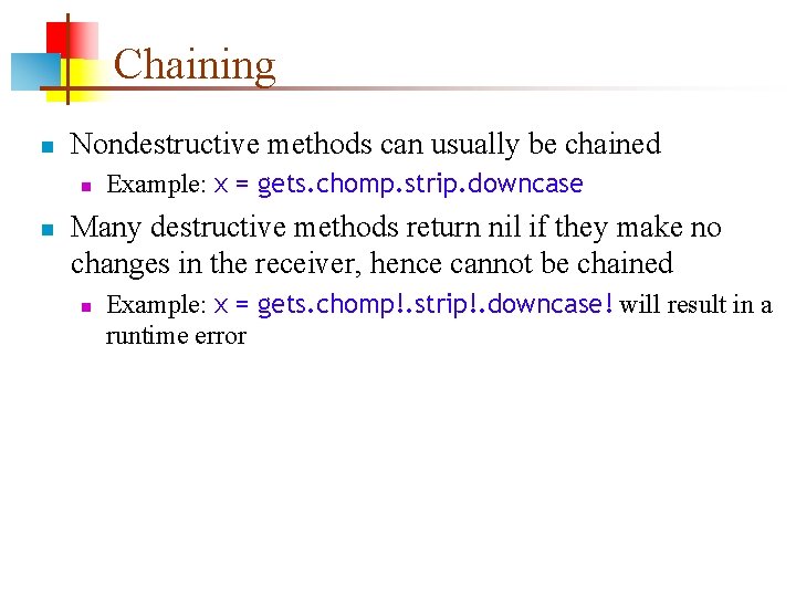 Chaining n Nondestructive methods can usually be chained n n Example: x = gets.