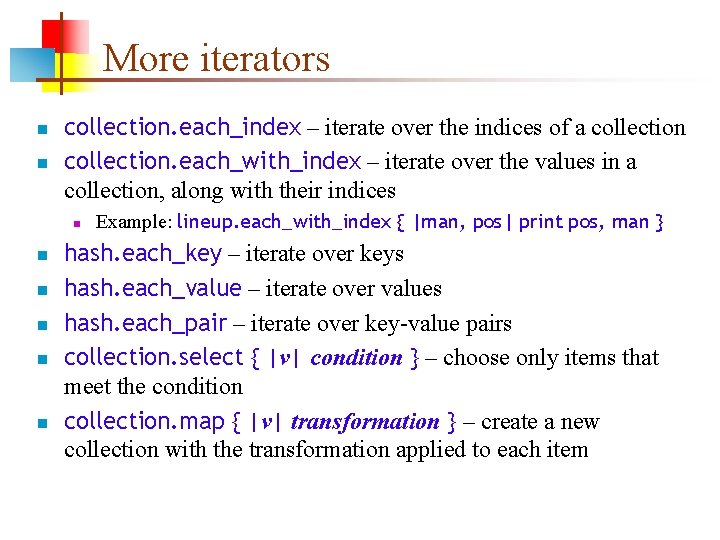 More iterators n n collection. each_index – iterate over the indices of a collection.