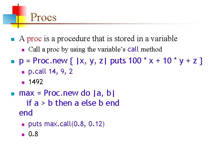 Procs n A proc is a procedure that is stored in a variable n