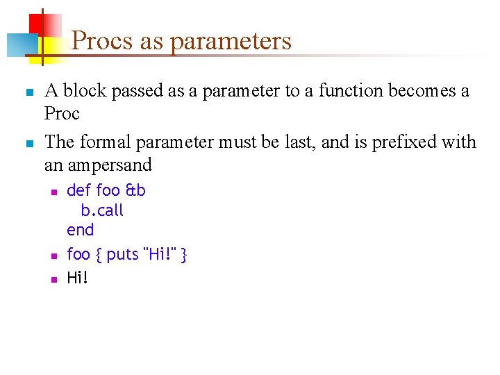 Procs as parameters n n A block passed as a parameter to a function