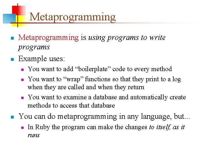 Metaprogramming n n Metaprogramming is using programs to write programs Example uses: n n