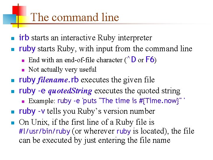 The command line n n irb starts an interactive Ruby interpreter ruby starts Ruby,