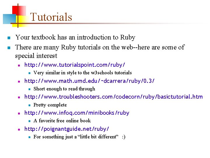 Tutorials n n Your textbook has an introduction to Ruby There are many Ruby