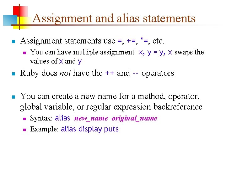 Assignment and alias statements n Assignment statements use =, +=, *=, etc. n n