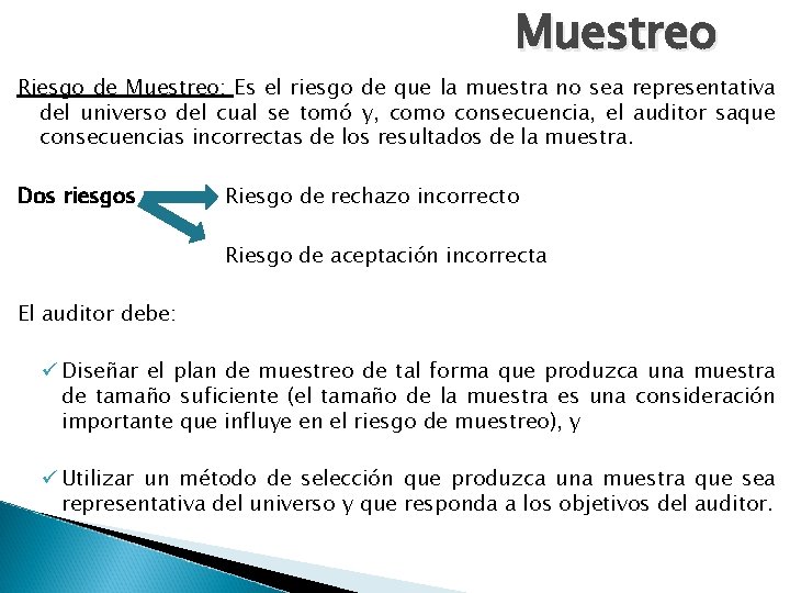 Muestreo Riesgo de Muestreo: Es el riesgo de que la muestra no sea representativa